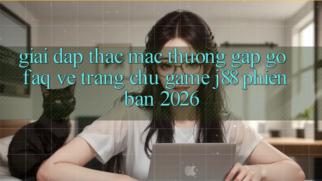 Giải Đáp Thắc Mắc Thường Gặp gỡ (FAQ) Về Trang chủ Game j88 Phiên Bản 2026