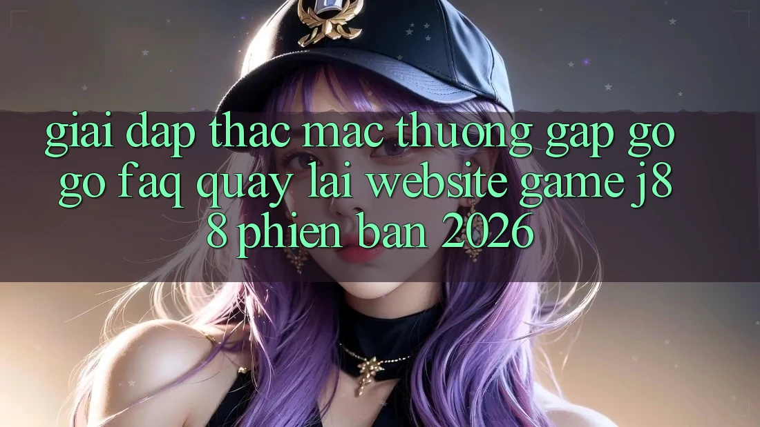 Giải Đáp Thắc Mắc Thường Gặp gỡ gỡ (FAQ) Quay lại Website Game j88 Phiên Bản 2026 Giải Đáp Thắc Mắc Thường Gặp gỡ gỡ (FAQ) Quay lại Website Game j88 Phiên Bản 2026