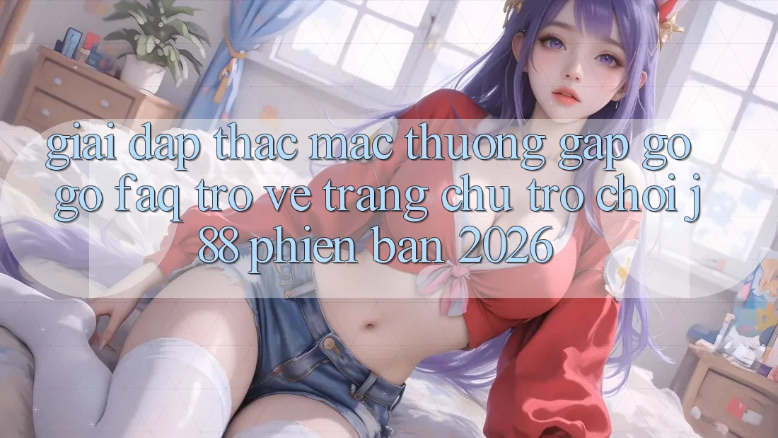 Giải Đáp Thắc Mắc Thường Gặp gỡ gỡ (FAQ) Trở về Trang chủ Trò chơi j88 Phiên Bản 2026 Giải Đáp Thắc Mắc Thường Gặp gỡ gỡ (FAQ) Trở về Trang chủ Trò chơi j88 Phiên Bản 2026
