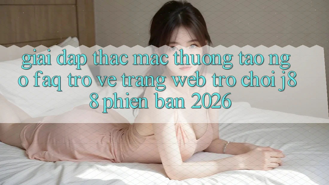 Giải Đáp Thắc Mắc Thường Tao ngộ (FAQ) Trở về Trang web Trò chơi j88 Phiên Bản 2026 Giải Đáp Thắc Mắc Thường Tao ngộ (FAQ) Trở về Trang web Trò chơi j88 Phiên Bản 2026