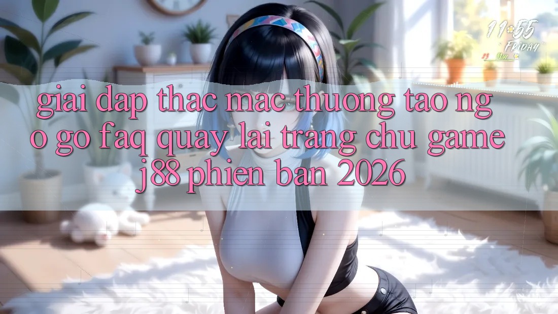 Giải Đáp Thắc Mắc Thường Tao ngộ gỡ (FAQ) Quay lại Trang chủ Game j88 Phiên Bản 2026