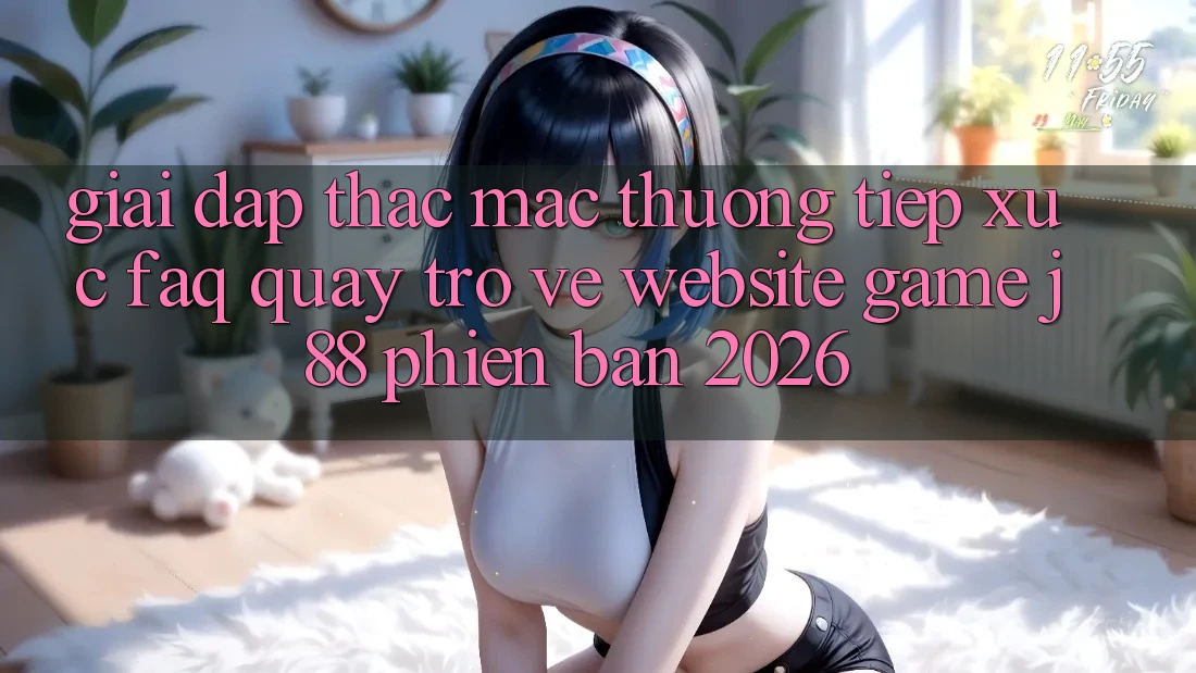 Giải Đáp Thắc Mắc Thường Tiếp xúc (FAQ) Quay trở về Website Game j88 Phiên Bản 2026 Giải Đáp Thắc Mắc Thường Tiếp xúc (FAQ) Quay trở về Website Game j88 Phiên Bản 2026