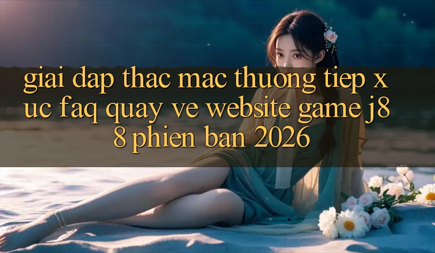 Giải Đáp Thắc Mắc Thường Tiếp xúc (FAQ) Quay về Website Game j88 Phiên Bản 2026 Giải Đáp Thắc Mắc Thường Tiếp xúc (FAQ) Quay về Website Game j88 Phiên Bản 2026