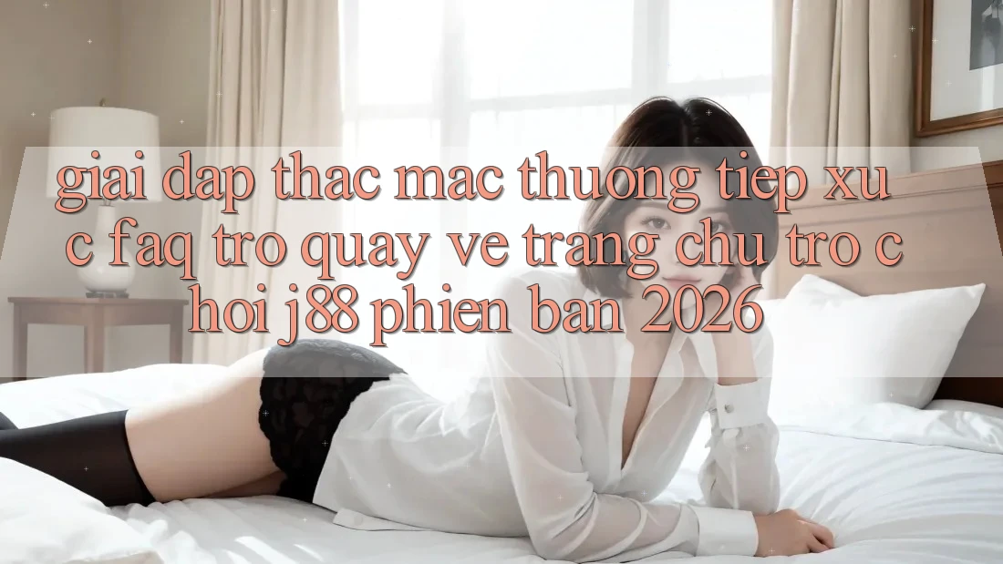 Giải Đáp Thắc Mắc Thường Tiếp xúc (FAQ) Trở quay về Trang chủ Trò chơi j88 Phiên Bản 2026
