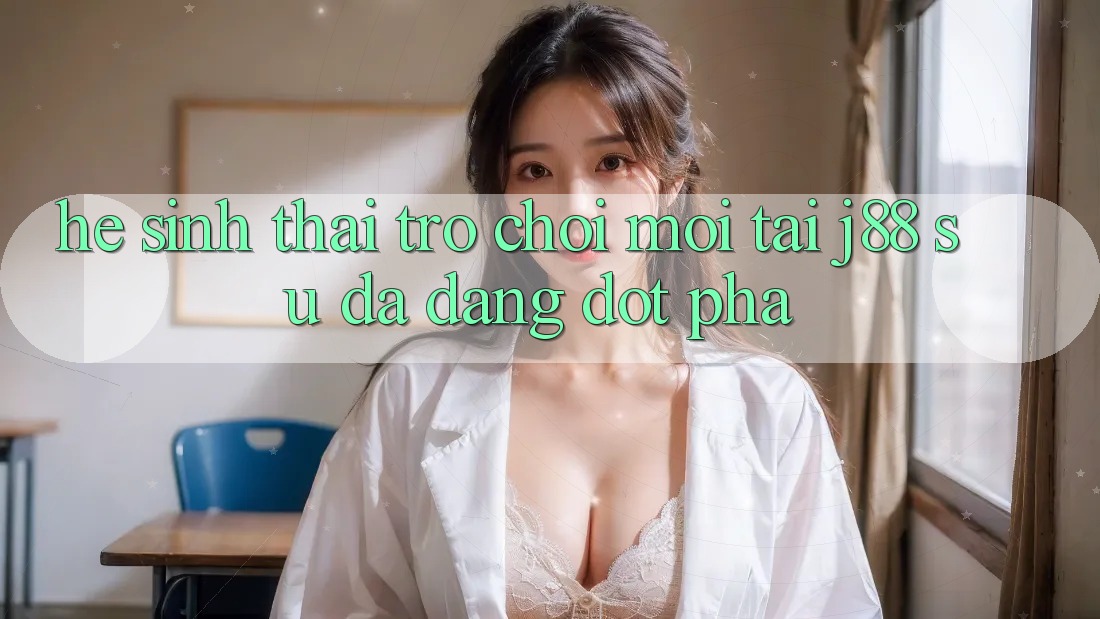 Hệ Sinh Thái Trò Chơi Mới Tại j88 – Sự Đa Dạng Đột Phá Hệ Sinh Thái Trò Chơi Mới Tại j88 – Sự Đa Dạng Đột Phá