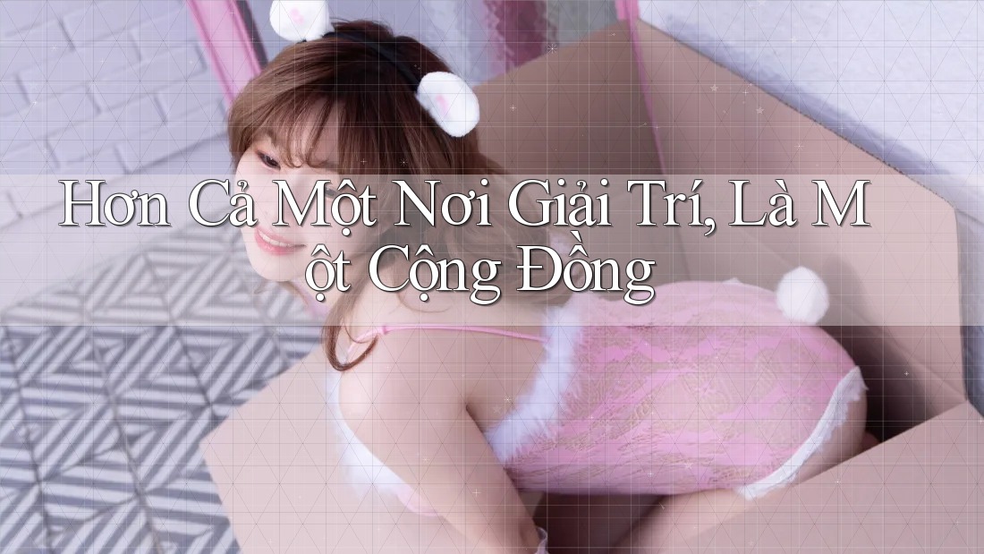 Hơn Cả Một Nơi Giải Trí, Là Một Cộng Đồng