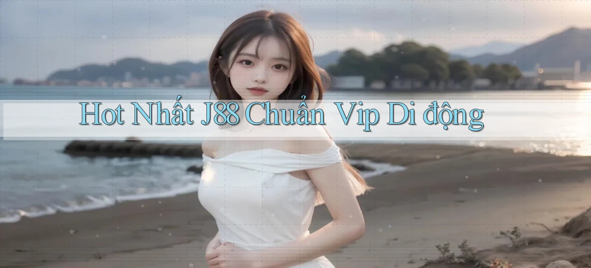 hot nhất j88 chuẩn vip di động