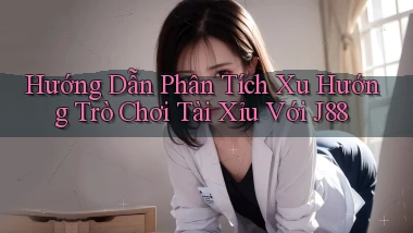 hướng dẫn phân tích xu hướng trò chơi tài xỉu với j88