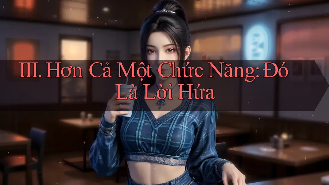 III. Hơn Cả Một Chức Năng: Đó Là Lời Hứa