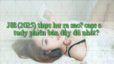 J88 (2025) thực hư ra sao case study phiên bản đầy đủ nhất