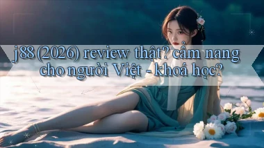 j88 (2026) review thật cẩm nang cho người Việt   khoá học