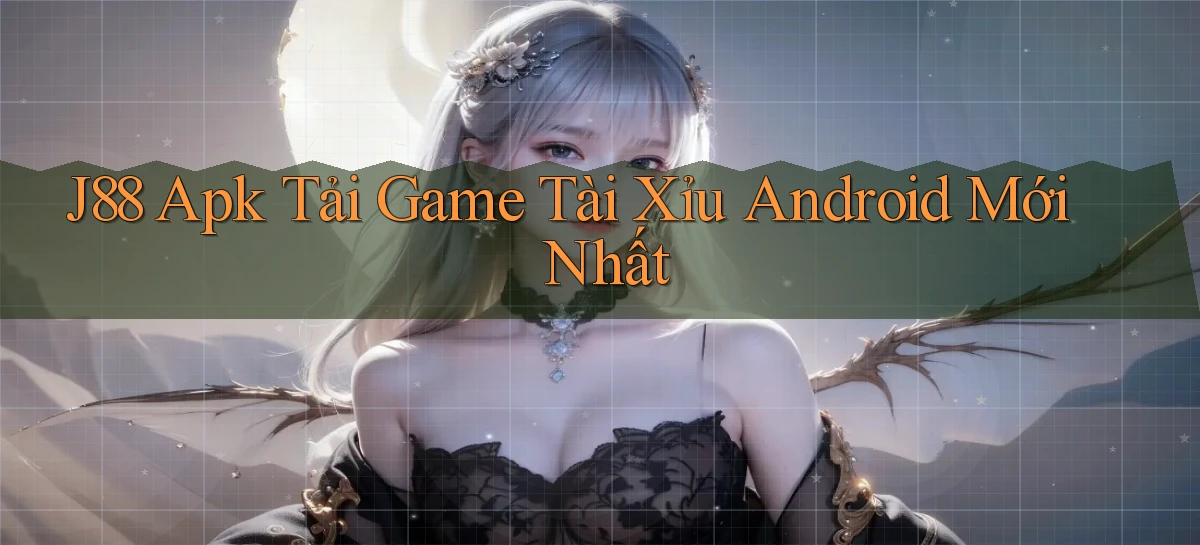 j88  apk tải game tài xỉu android mới nhất