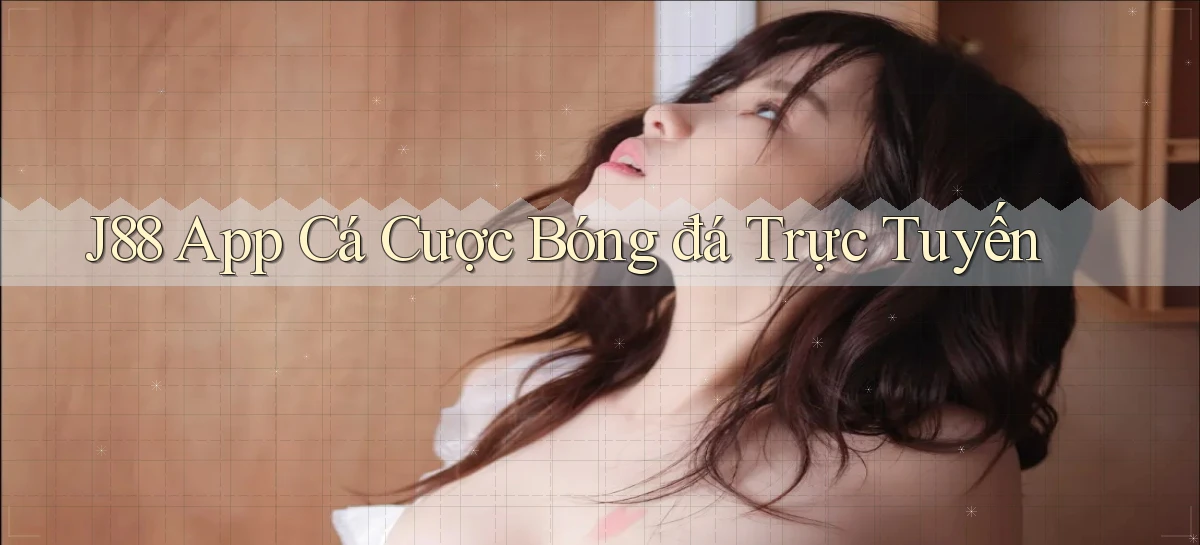 j88 app cá cược bóng đá trực tuyến