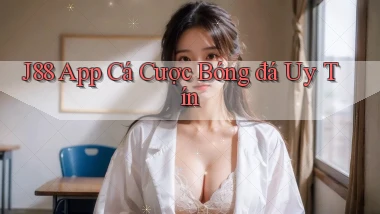 j88 app cá cược bóng đá uy tín