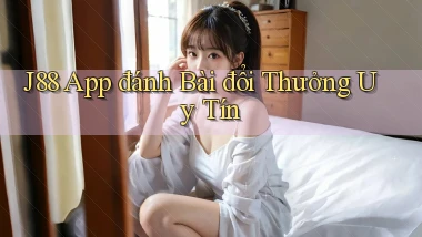j88 app đánh bài đổi thưởng uy tín