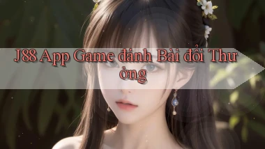 j88 app game đánh bài đổi thưởng