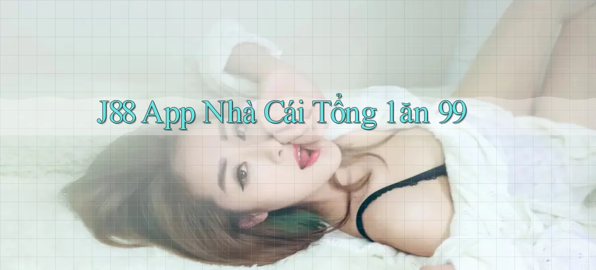 j88 app nhà cái tổng 1 ăn 99
