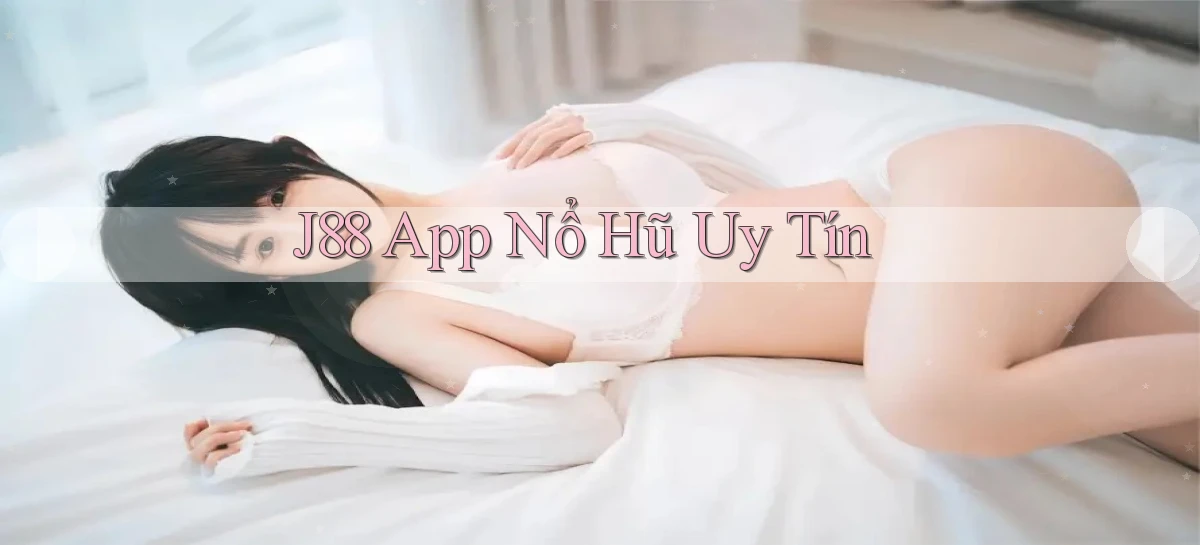 j88 app nổ hủ uy tín