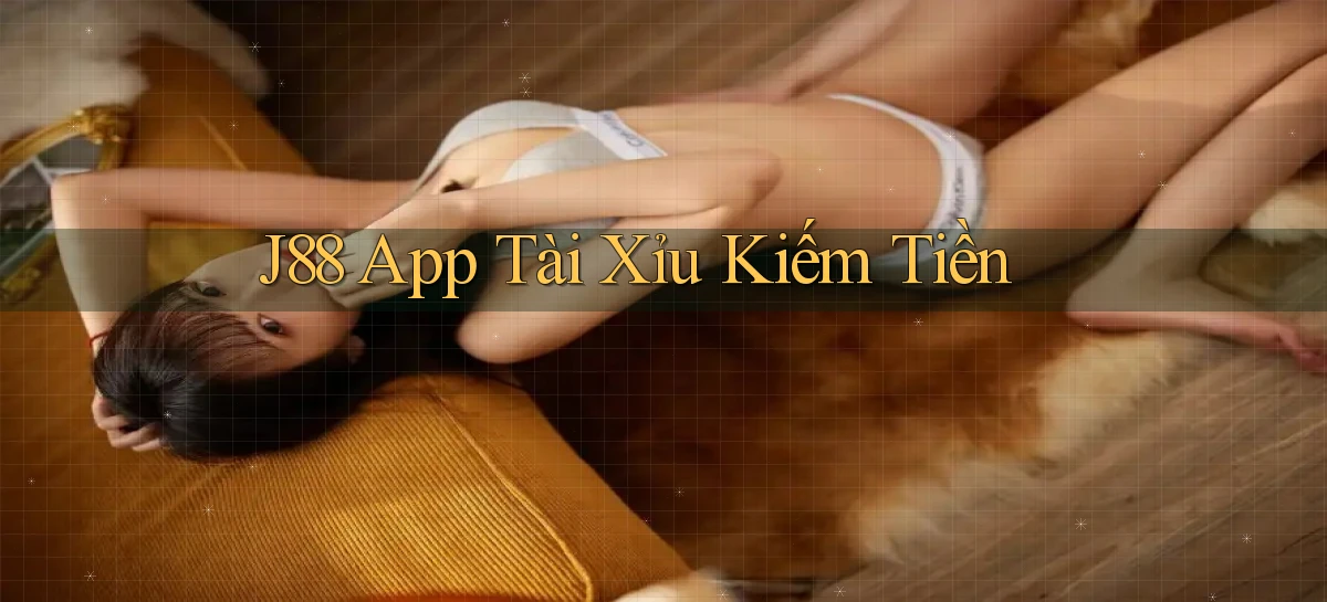 j88 app tài xỉu kiếm tiền