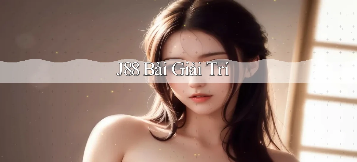 j88 bài giải trí