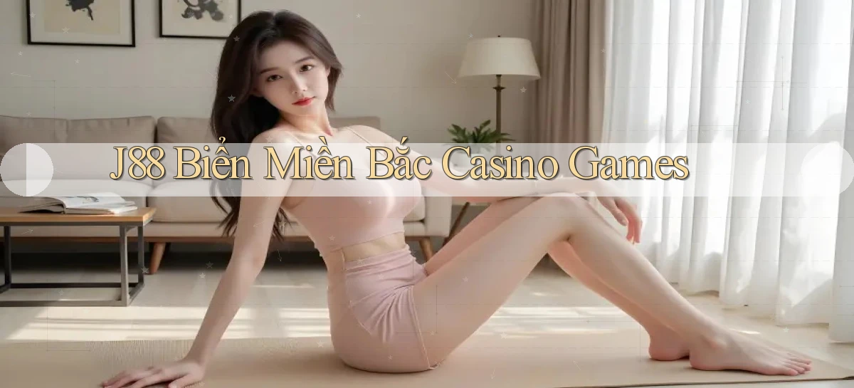 j88  biển miền bắc casino games