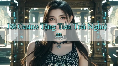 j88 casino tặng tiền trải nghiệm