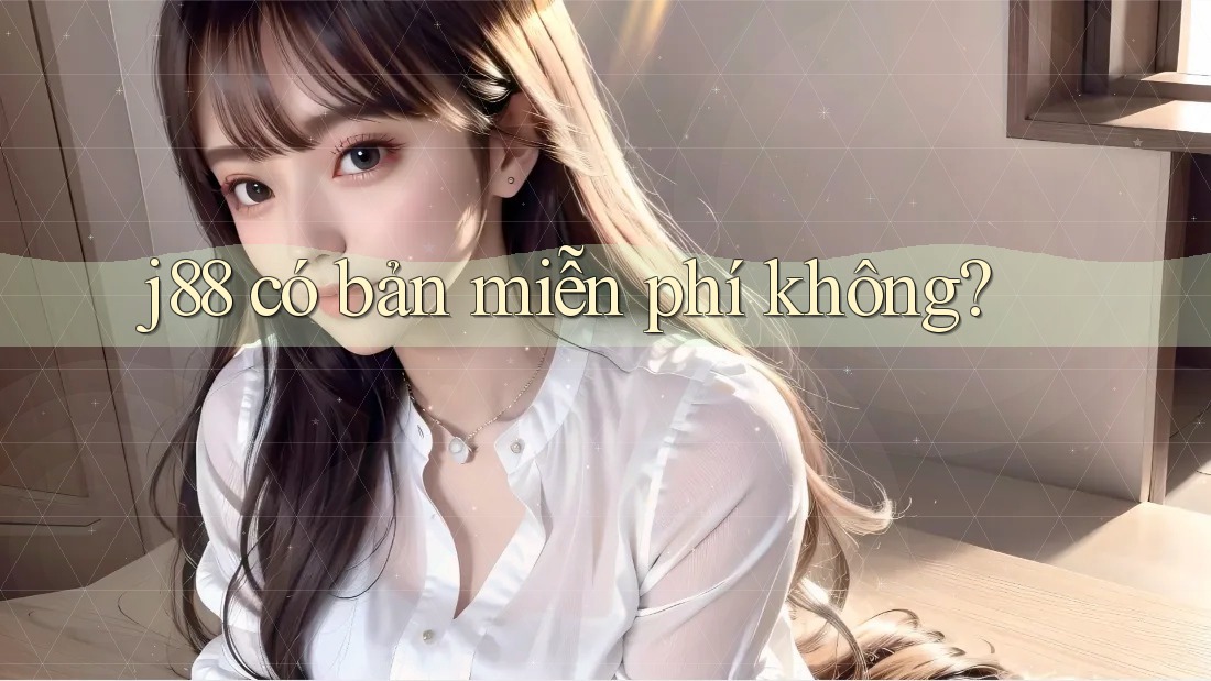 j88 có bản miễn phí không? j88 có bản miễn phí không?