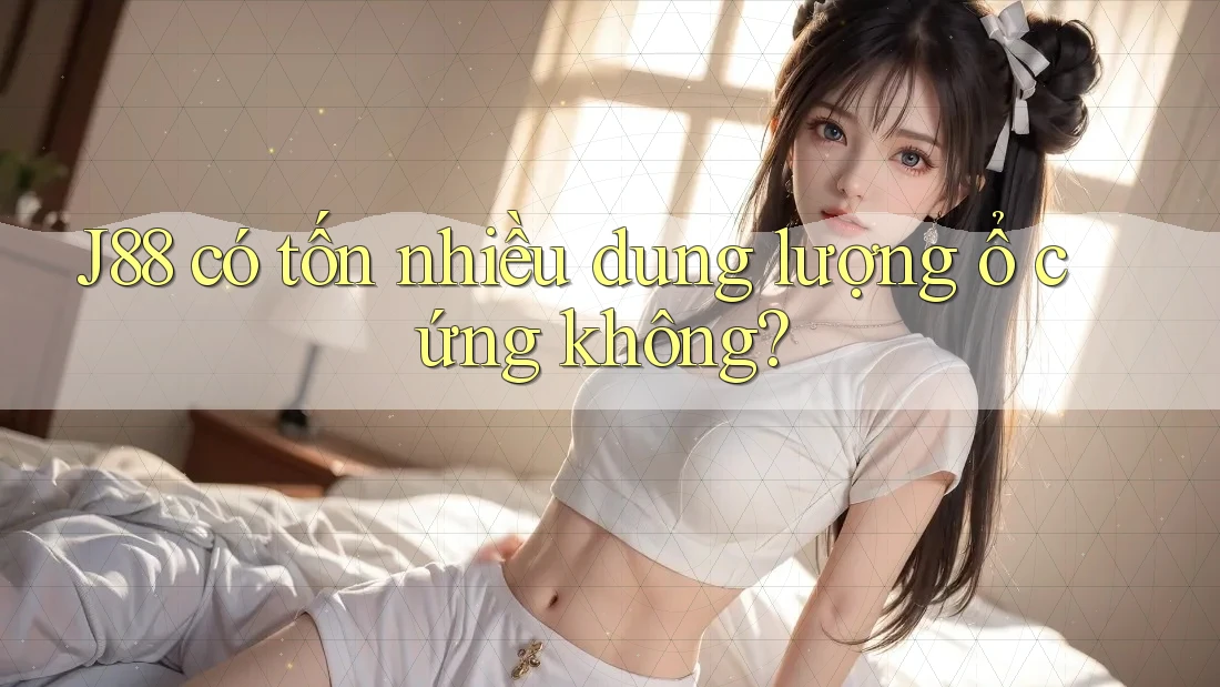 J88 có tốn nhiều dung lượng ổ cứng không?