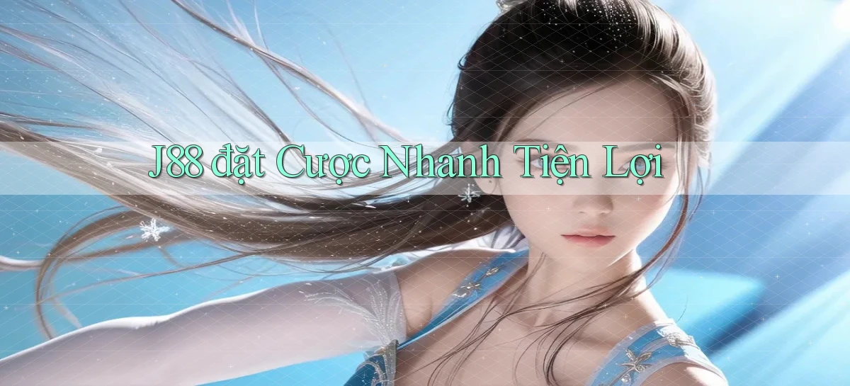 j88  đặt cược nhanh tiện lợi