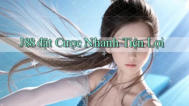 j88  đặt cược nhanh tiện lợi