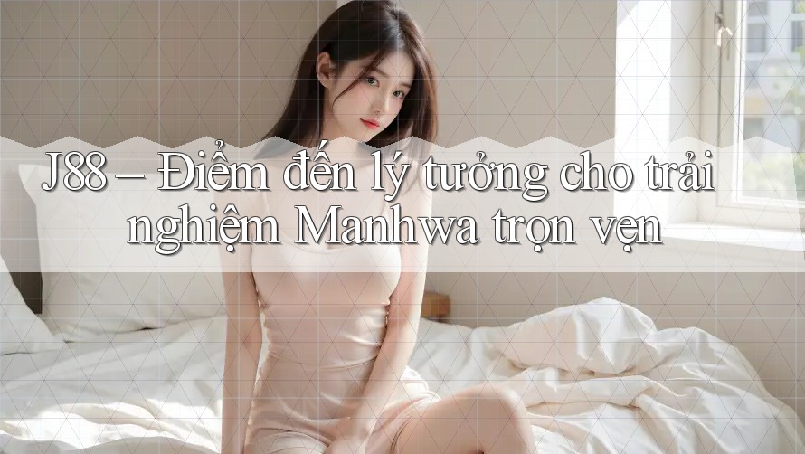 J88 – Điểm đến lý tưởng cho trải nghiệm Manhwa trọn vẹn J88 – Điểm đến lý tưởng cho trải nghiệm Manhwa trọn vẹn