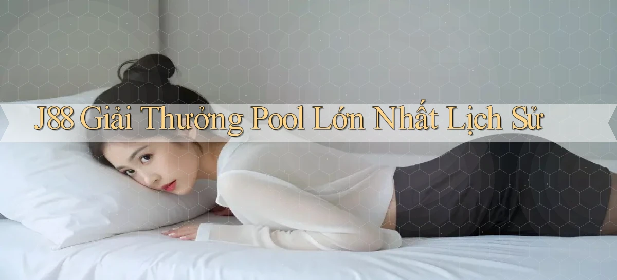 j88  giải thưởng pool lớn nhất lịch sử