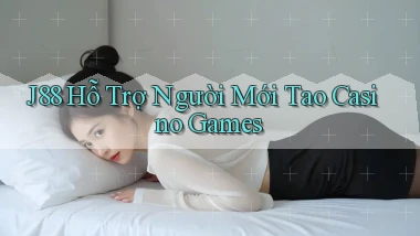 j88  hỗ trợ người mới tao casino games