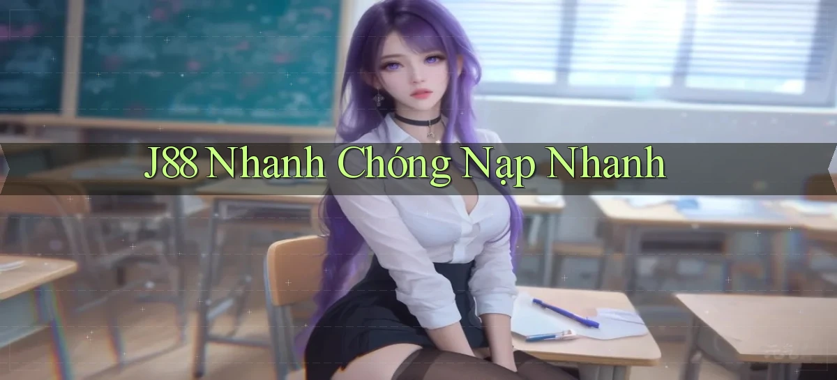 j88 nhanh chóng nạp nhanh