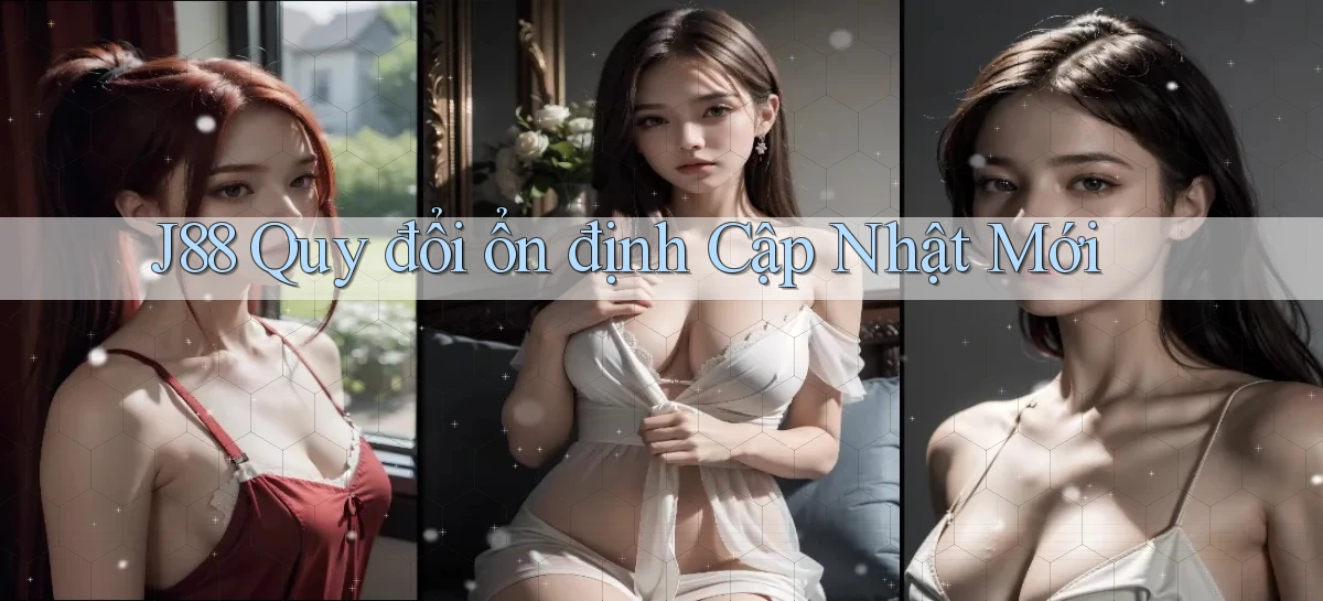 j88 quy đổi ổn định cập nhật mới