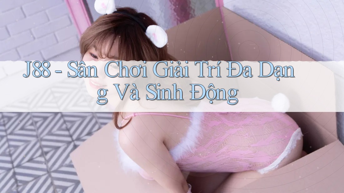 J88 - Sân Chơi Giải Trí Đa Dạng Và Sinh Động J88 - Sân Chơi Giải Trí Đa Dạng Và Sinh Động