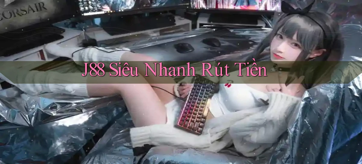 j88 siêu nhanh rút tiền
