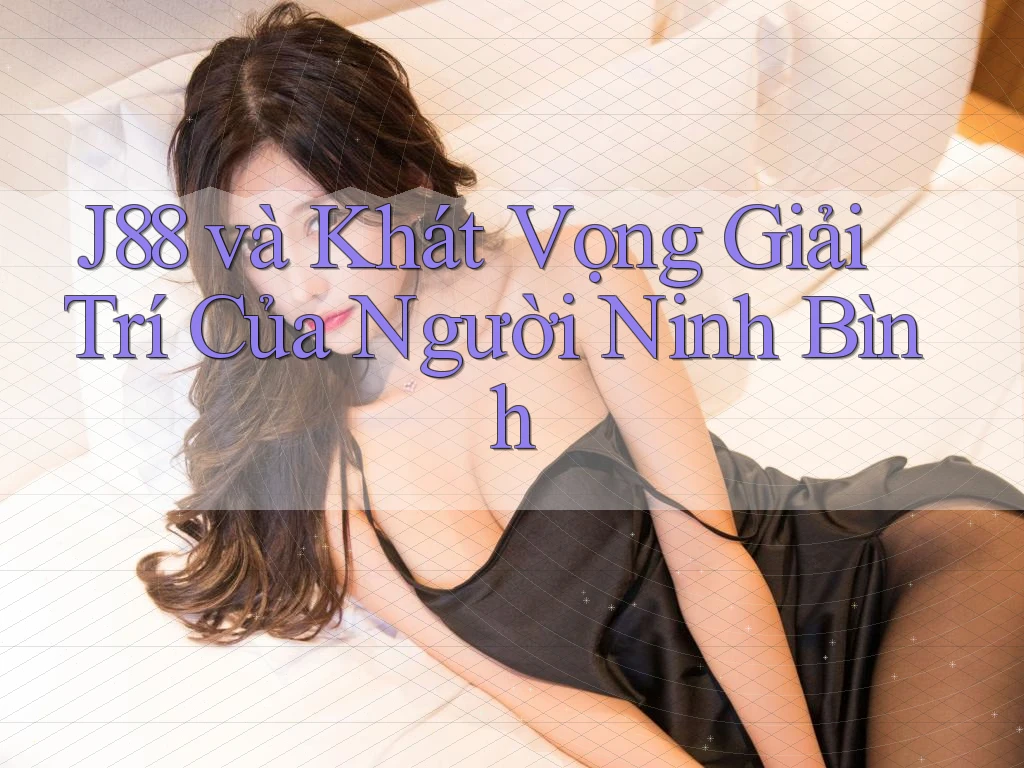 J88 và Khát Vọng Giải Trí Của Người Ninh Bình J88 và Khát Vọng Giải Trí Của Người Ninh Bình