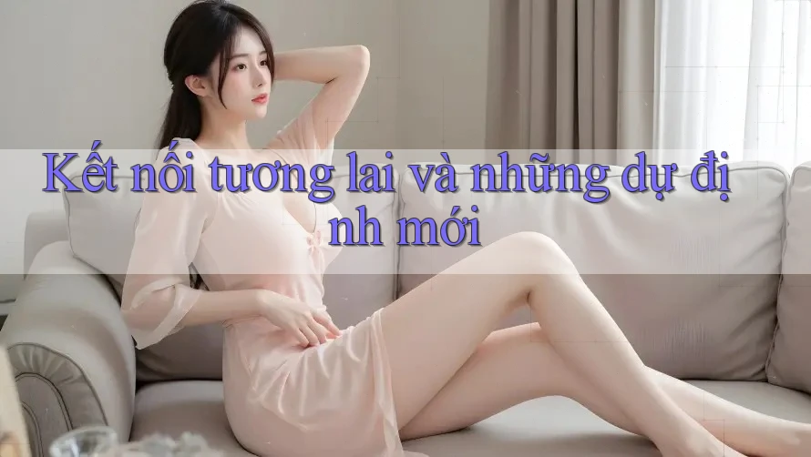 Kết nối tương lai và những dự định mới Kết nối tương lai và những dự định mới