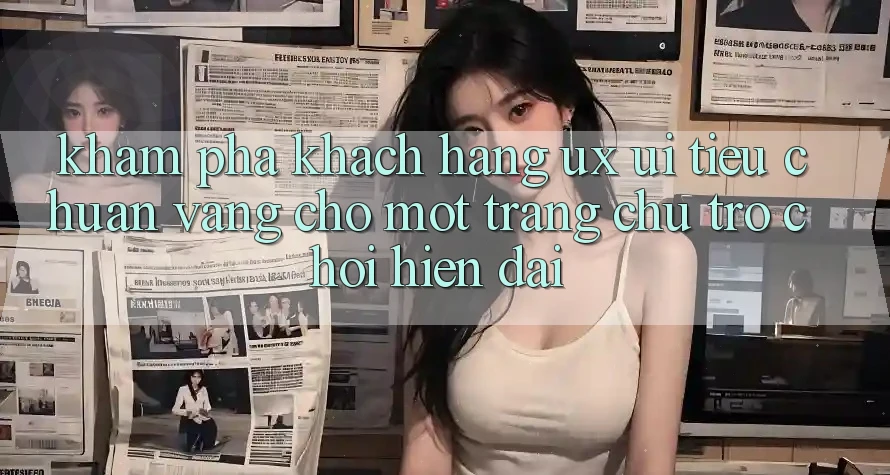 Khám phá Khách hàng (UX/UI) – Tiêu Chuẩn Vàng Cho Một Trang chủ Trò chơi Hiện Đại