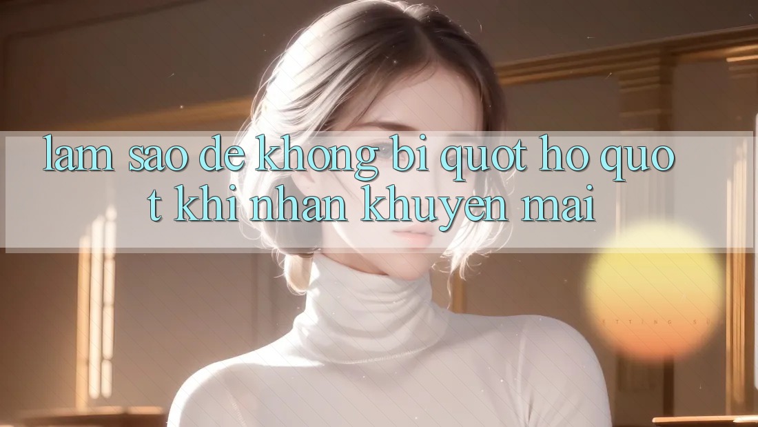 Làm sao để không bị " hố" khi nhận khuyến mãi?