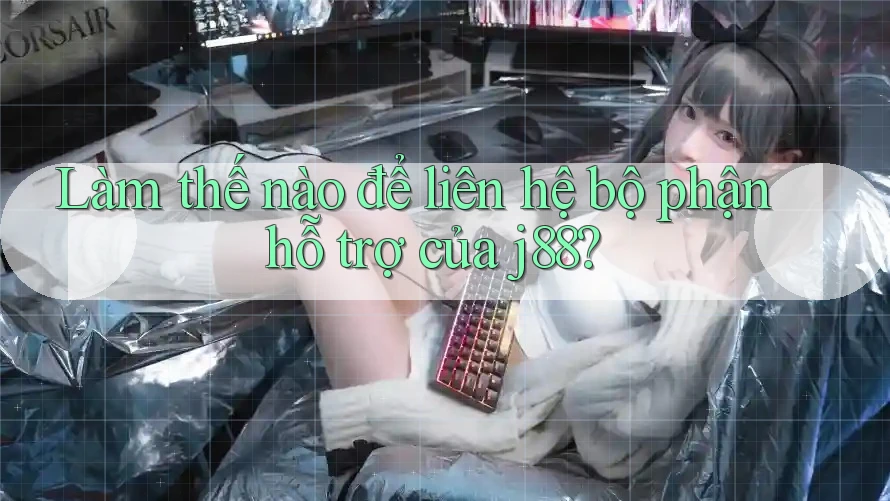 Làm thế nào để liên hệ bộ phận hỗ trợ của j88? Làm thế nào để liên hệ bộ phận hỗ trợ của j88?