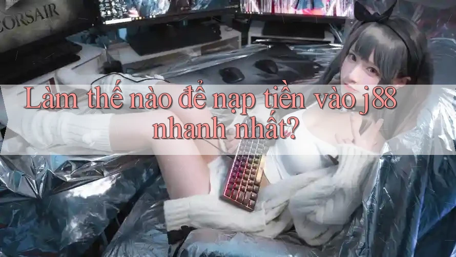 Làm thế nào để nạp tiền vào j88 nhanh nhất? Làm thế nào để nạp tiền vào j88 nhanh nhất?