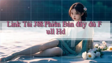 link tải j88 phiên bản đầy đủ full hd