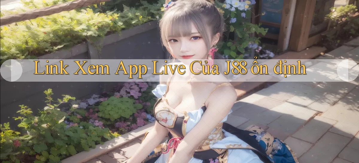 link xem app live của j88 ổn định
