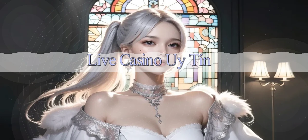 Live Casino uy tín