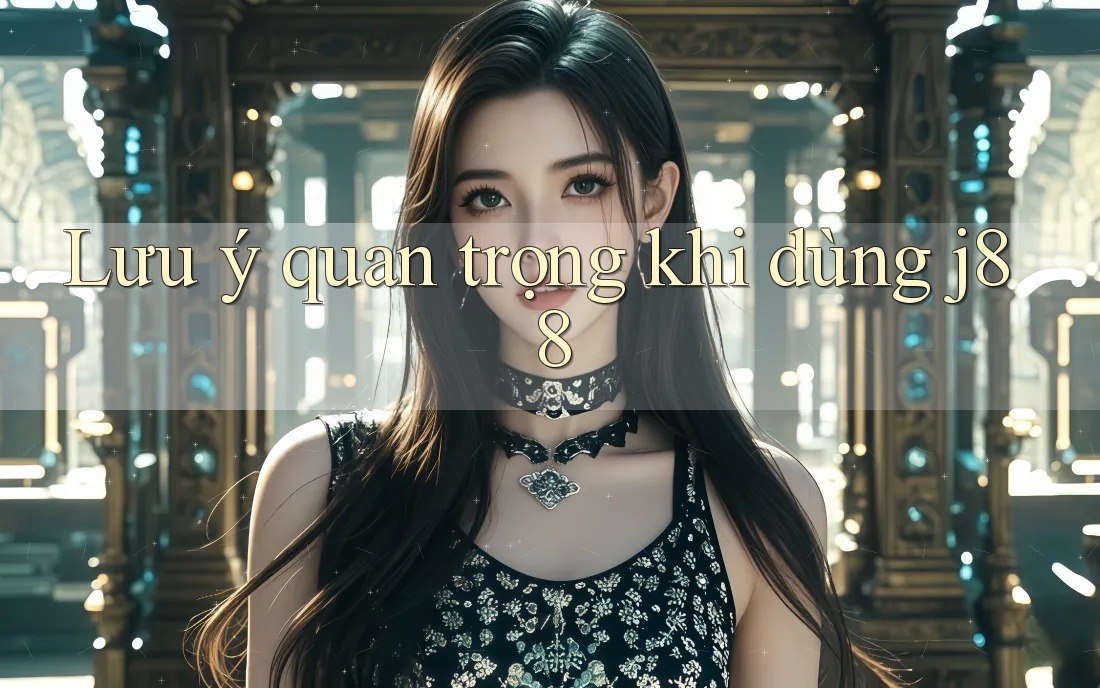 Lưu ý quan trọng khi dùng J88 Lưu ý quan trọng khi dùng J88
