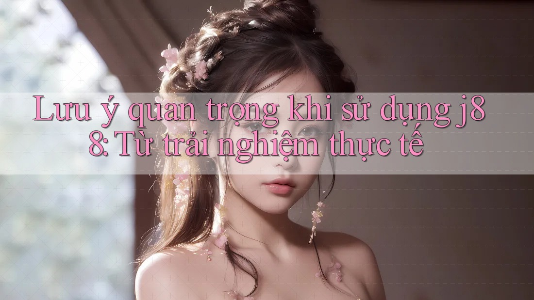 Lưu ý quan trọng khi sử dụng j88: Từ trải nghiệm thực tế