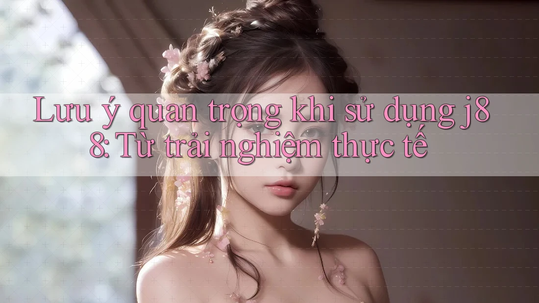 Lưu ý quan trọng khi sử dụng j88: Từ trải nghiệm thực tế Lưu ý quan trọng khi sử dụng j88: Từ trải nghiệm thực tế