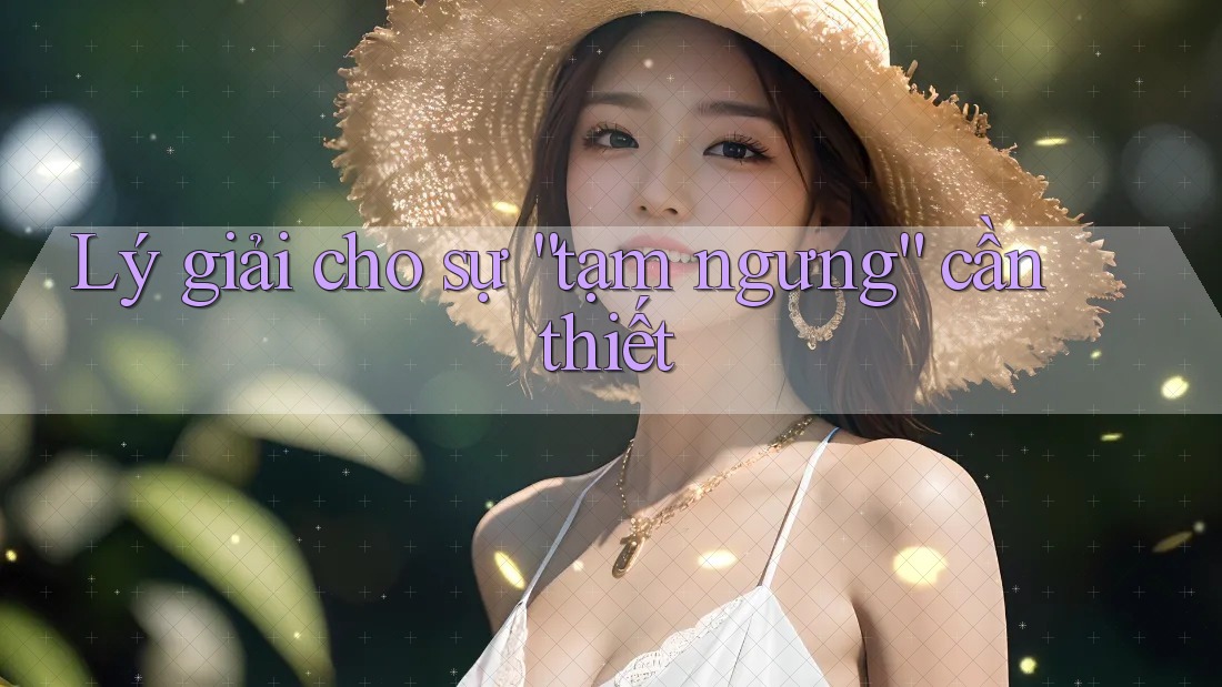 Lý giải cho sự “tạm ngưng” cần thiết Lý giải cho sự “tạm ngưng” cần thiết